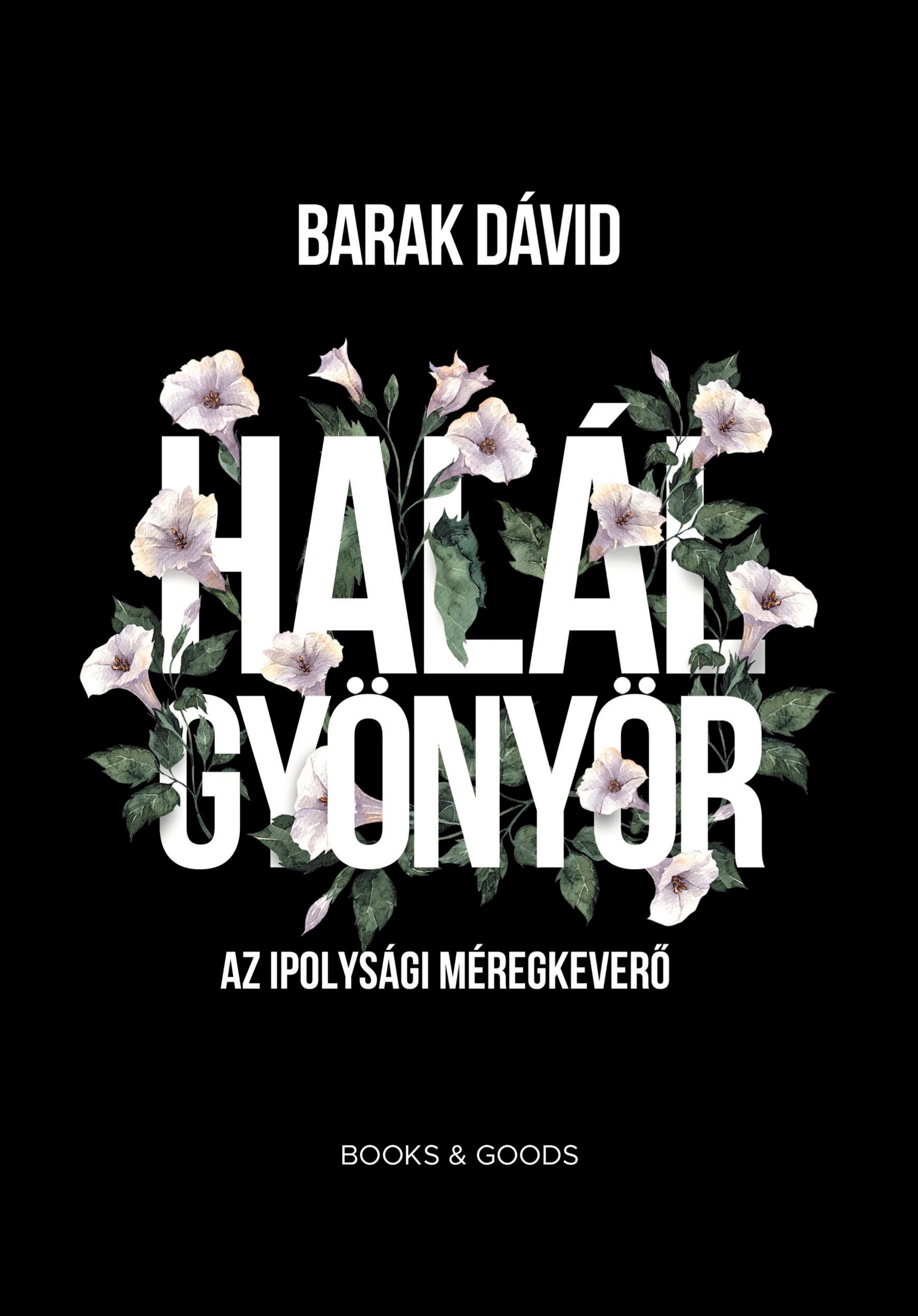 Barak Dávid - Halálgyönyör - Az ipolysági méregkeverő