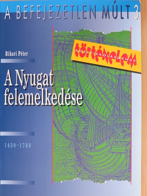 Bihari Péter - A Nyugat felemelkedése [antikvár]