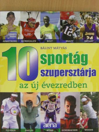 Bálint Mátyás - 10 sportág 10 szupersztárja az új évezredben [antikvár]