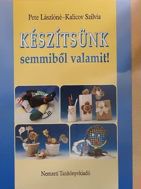 Kalicov Szilvia - Készítsünk semmiből valamit! [antikvár]