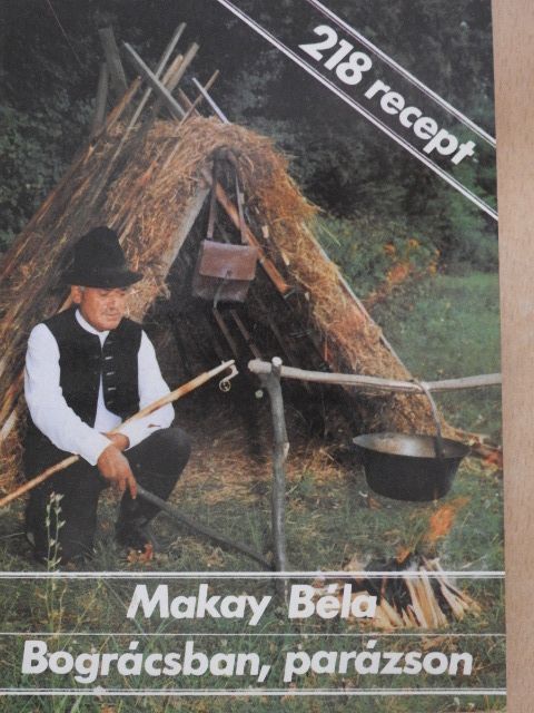 Makay Béla - Bográcsban, parázson [antikvár]