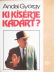 Andai György - Ki kísérje Kádárt? [antikvár]
