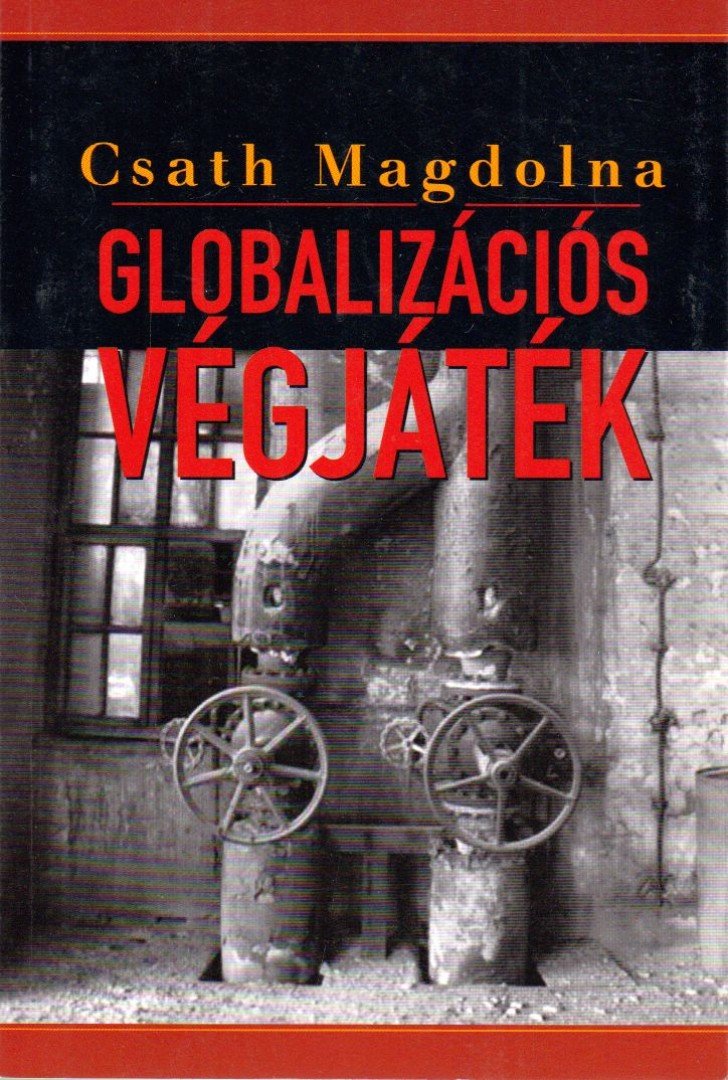 Csath Magdolna - Globalizációs végjáték [antikvár]