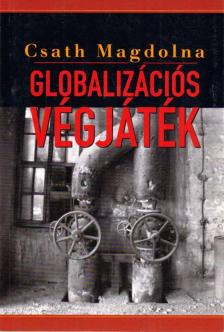 Csath Magdolna - Globalizációs végjáték [antikvár]