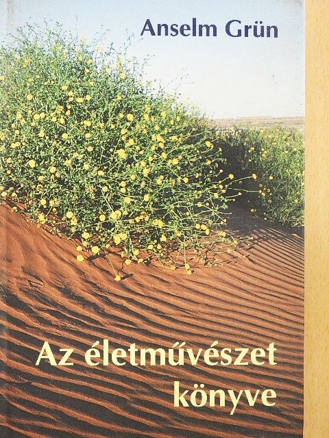 Anselm Grün - Az életművészet könyve [antikvár]
