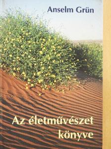 Anselm Grün - Az életművészet könyve [antikvár]