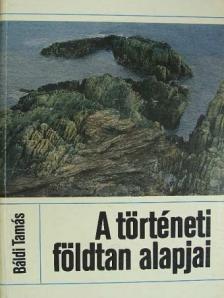 Báldi Tamás - A történeti földtan alapjai [antikvár]