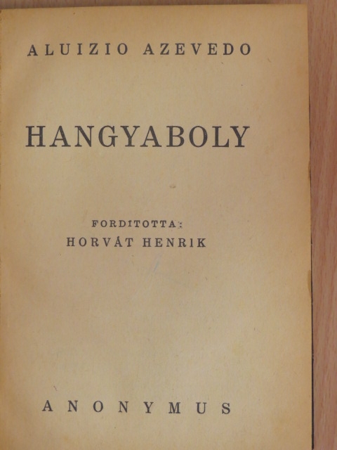 Aluizio Azevedo - Hangyaboly [antikvár]