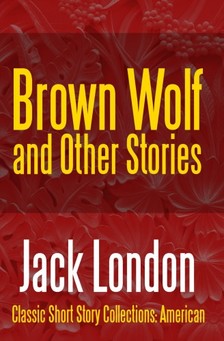 Jack London - Brown Wolf and Other Stories [eKönyv: epub, mobi]