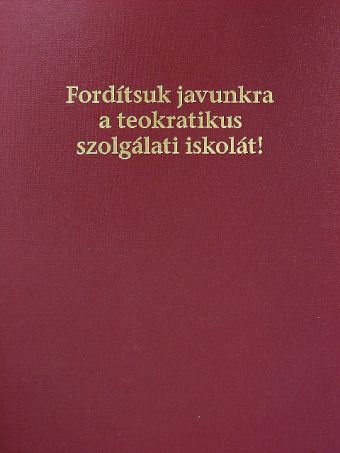 Fordítsuk javunkra a teokratikus szolgálati iskolát! [antikvár]