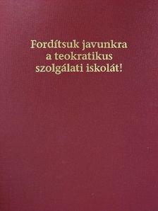 Fordítsuk javunkra a teokratikus szolgálati iskolát! [antikvár]