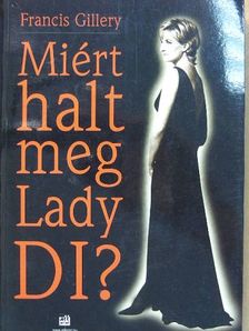 Francis Gillery - Miért halt meg Lady Di? [antikvár]