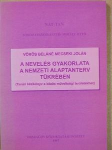 Vörös Béláné Mecseki Jolán - A nevelés gyakorlata a nemzeti alaptanterv tükrében [antikvár]