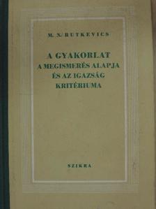 M. N. Rutkevics - A gyakorlat a megismerés alapja és az igazság kritériuma [antikvár]