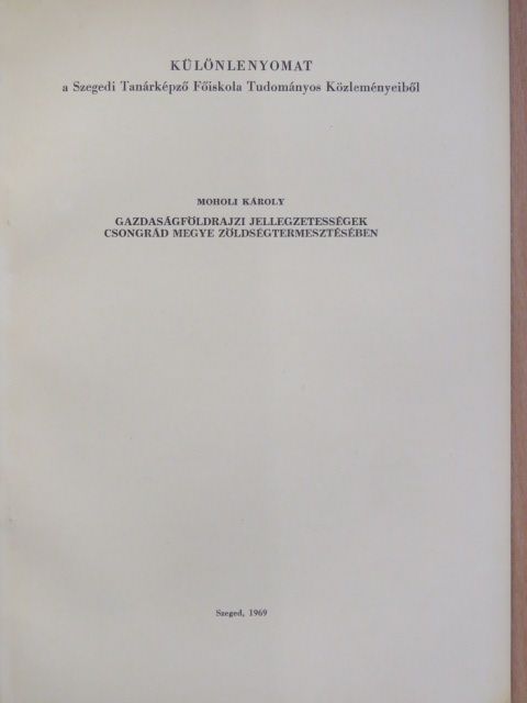 Moholi Károly - Gazdaságföldrajzi jellegzetességek Csongrád megye zöldségtermesztésében [antikvár]