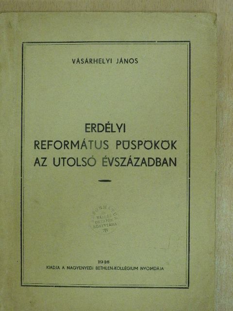 Vásárhelyi János - Erdélyi református püspökök az utolsó évszázadban [antikvár]