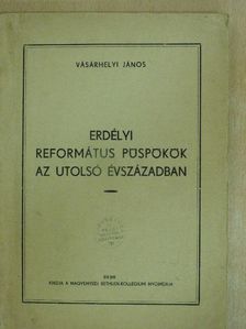 Vásárhelyi János - Erdélyi református püspökök az utolsó évszázadban [antikvár]