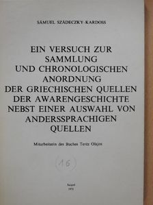 Sámuel Szádeczky-Kardoss - Ein versuch zur Sammlung und Chronologischen Anordnung der Griechischen Quellen der Awarengeschichte Nebst Einer Auswahl von Anderssprachigen Quellen (dedikált példány) [antikvár]