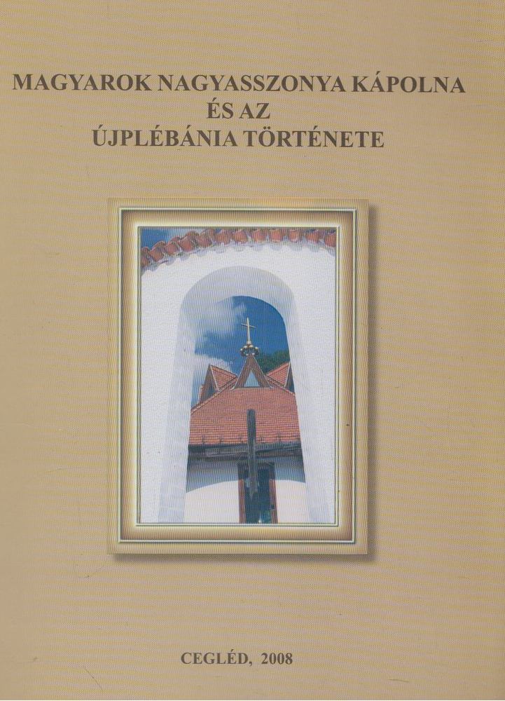 Surányi Dezső - Magyarok Nagyasszonya kápolna és az Újplébánia története [antikvár]