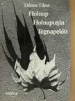 Dénes Tibor - Holnap, Holnapután, Tegnapelőtt [antikvár]