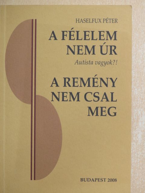 Haselfux Péter - A félelem nem úr/A remény nem csal meg [antikvár]