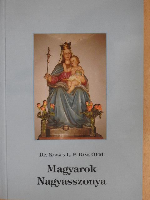 Dr. Kovács Bánk - Magyarok Nagyasszonya [antikvár]