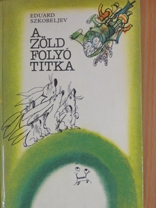 Eduard Szkobeljev - A zöld folyó titka [antikvár]