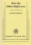 ALAN AYCKBOURN - How the Other Half Loves [antikvár]