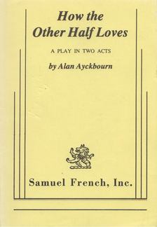 ALAN AYCKBOURN - How the Other Half Loves [antikvár]