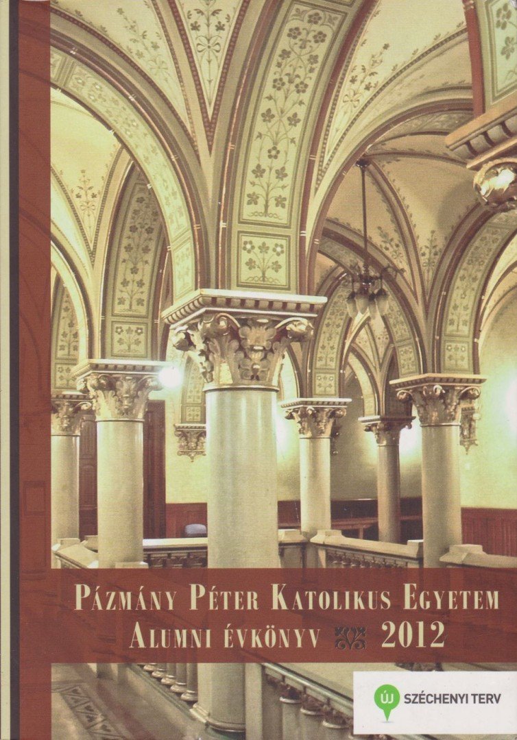 Gáspár Kinga (szerk.) - Pázmány Péter Katolikus Egyetem Alumni Évkönyv 2012 [antikvár]