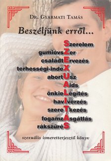 Dr. Gyarmati Tamás - Beszéljünk erről... [antikvár]
