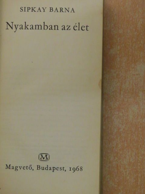 Sipkay Barna - Nyakamban az élet [antikvár]
