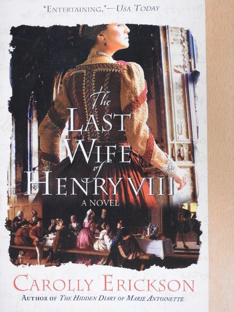 Carolly Erickson - The Last Wife of Henry VIII [antikvár]