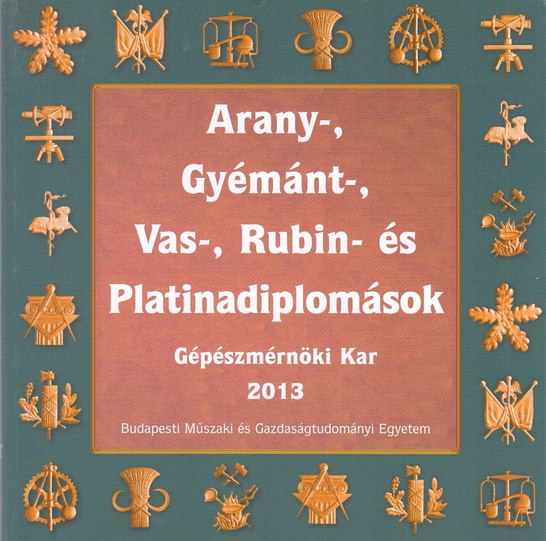 Sallai Katalin - Arany-, gyémánt-, vas-, rubin- és platinadiplomások - Gépészmérnöki Kar 2013 [antikvár]