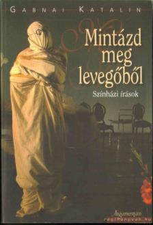 Gabnai Katalin - Mintázd meg levegőből [antikvár]