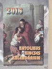 Benyik György - Katolikus Kincses Kalendárium 2016 [antikvár]