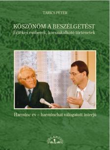 Tarics Péter - Köszönöm a beszélgetést - Értékes emberek, korszakalkotó történetek [antikvár]