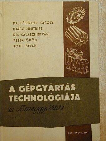 Dr. Héberger Károly - A gépgyártás technológiája III. [antikvár]