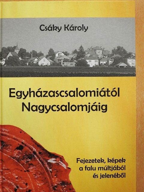 Csáky Károly - Egyházascsalomiától Nagycsalomjáig [antikvár]