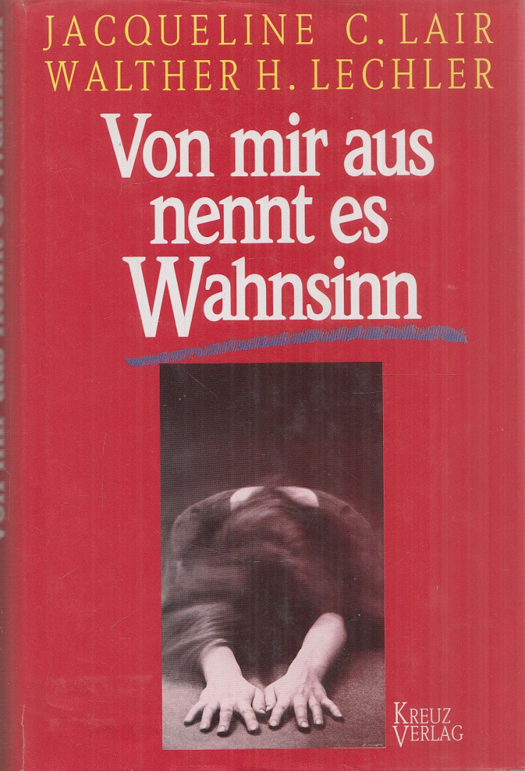 Jacqueline C. Lair, Walther H. Lechler - Von mir aus nennt es Wahnsinn [antikvár]