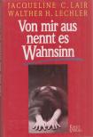 Jacqueline C. Lair, Walther H. Lechler - Von mir aus nennt es Wahnsinn [antikvár]