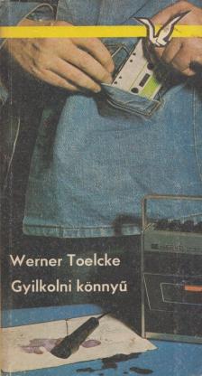 Toelcke, Werner - Gyilkolni könnyű [antikvár]