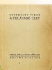 Rupprecht Tibor - A túláradó élet (számozott, aláírt példány) [antikvár]
