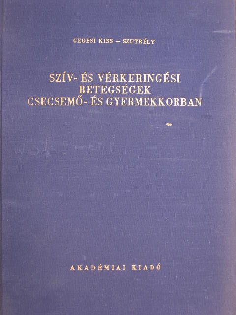 Gegesi Kiss Pál - Szív- és vérkeringési betegségek csecsemő- és gyermekkorban [antikvár]