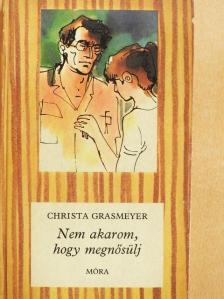 Christa Grasmeyer - Nem akarom, hogy megnősülj [antikvár]