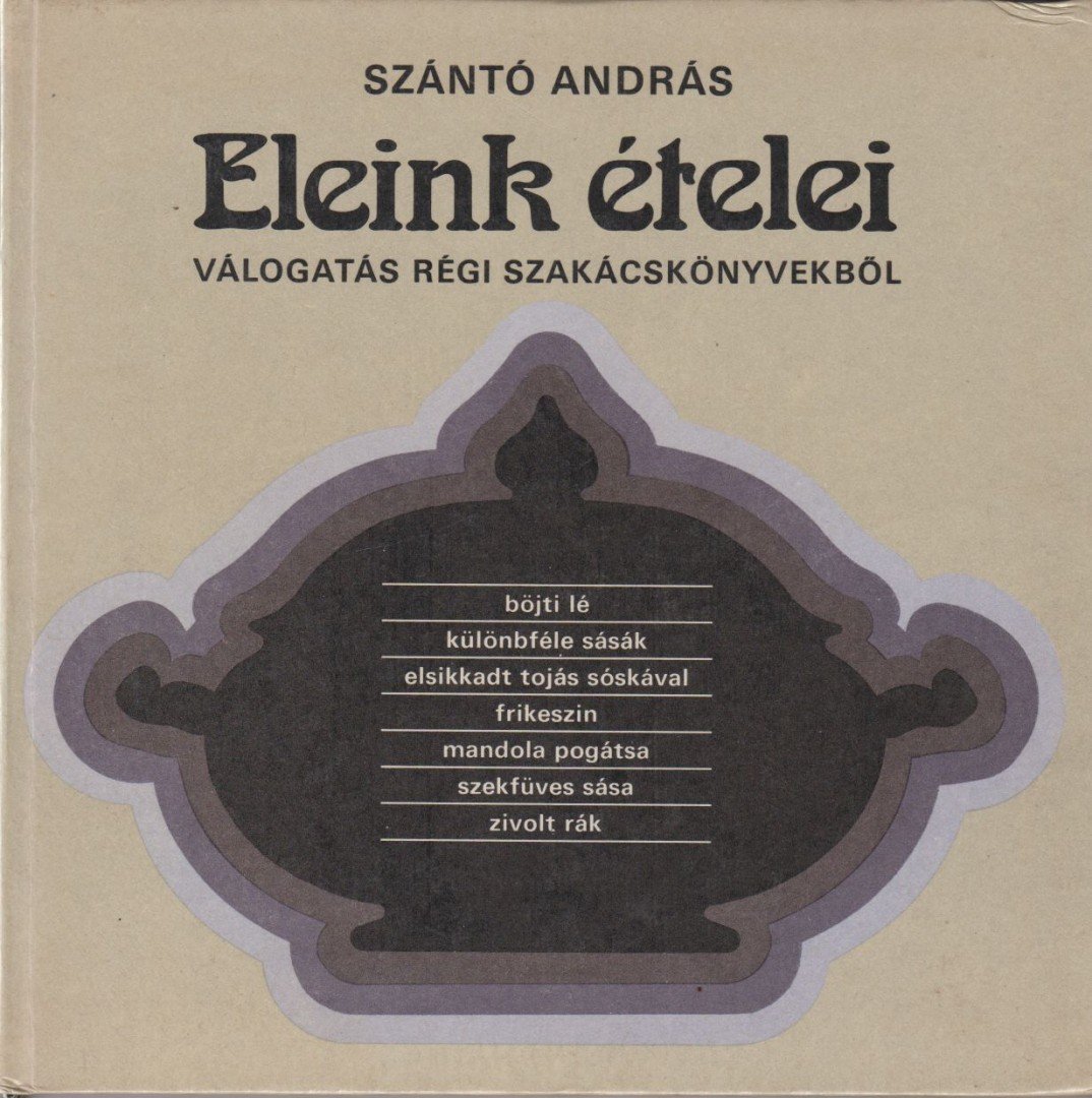 Szántó András - Eleink ételei [antikvár]