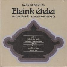 Szántó András - Eleink ételei [antikvár]