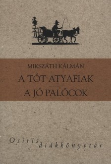 Mikszáth Kálmán - A tót atyafiak - A jó palócok [eKönyv: epub, mobi]