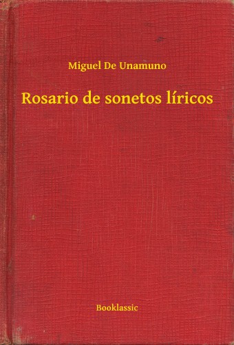 Miguel De Unamuno - Rosario de sonetos líricos [eKönyv: epub, mobi]