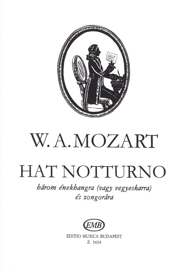 MOZART, W,A, - HAT NOKTÜRN HÁROM ÉNEKHANGRA (VAGY VEGYESKARRA) ÉS ZONGORÁRA